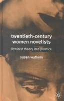 Twentieth-Century Women Novelists: Feminist Theory into Practice by Susan Watkins