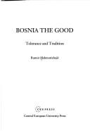 Cover of: Bosnia the good: tolerance and tradition