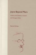 Cover of: Joyce beyond Marx: history and desire in Ulysses and Finnegans wake