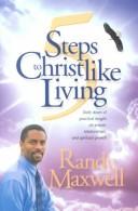 Cover of: 5 steps to Christlike living: daily doses of practical insight on prayer, relationships, and spiritual growth