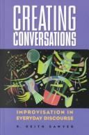 Cover of: Creating conversations: improvisation in everyday discourse