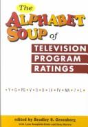 Cover of: The alphabet soup of television rating programs : (Y-G-PG-V-S-D-14-FV-MA-7-L)