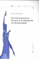 Cover of: The unconscious in Proust's A la recherche du temps perdu by Robin MacKenzie
