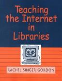 Teaching the Internet in libraries by Rachel Singer Gordon