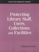 Cover of: Protecting library staff, users, collections, and facilities: a how-to-do-it manual