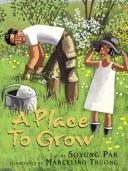 Cover of: A place to grow by Soyung Pak