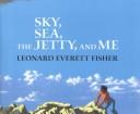 Cover of: Sky, sea, the jetty, and me