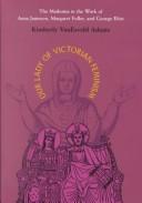 Cover of: Our Lady of Victorian feminism: the Madonna in the work of Anna Jameson, Margaret Fuller, and George Eliot