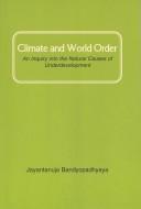 Cover of: Climate and world order: an inquiry into the natural cause of underdevelopment
