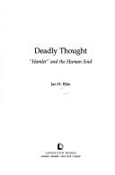 Cover of: Deadly thought: Hamlet and the human soul
