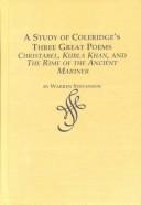 Cover of: A study of Coleridge's three great poems--Christabel, Kubla Khan, and The rime of the ancient mariner