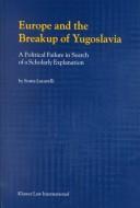 Cover of: Europe and the breakup of Yugoslavia: a political failure in search of a scholarly explanation