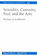 Cover of: Sexuality, curiosity, fear, and the arts: biology of aesthetics