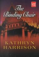 Cover of: The binding chair, or, A visit from the Foot Emancipation Society
