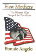 Cover of: First mothers: the women who shaped the presidents