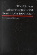 Cover of: The Clinton administration and South Asia, 1993-97 by Vinay Kumar Malhotra, Vinay Kumar Malhotra