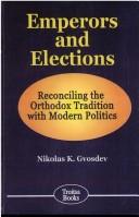 Cover of: Emperors and elections: reconciling the Orthodox tradition with modern politics