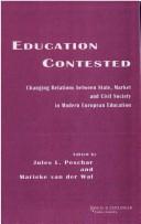 Cover of: Education contested: changing relations between state, market and civil society in modern European education