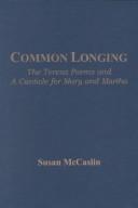 Cover of: Common longing: The Teresa poems and A canticle for Mary and Martha