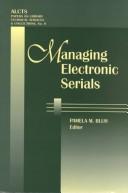 Cover of: Managing electronic serials : essays based on the ALCTS electronic serials institutes, 1997-1999