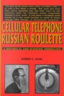 Cover of: Cellular telephone Russian roulette by Robert C. Kane