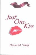 Cover of: Just one kiss | Donna Schaff
