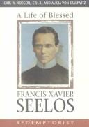 A life of Blessed Francis Xavier Seelos by Carl W. Hoegerl
