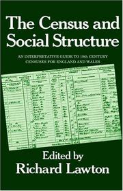 Cover of: The Census and social structure: an interpretative guide to nineteenth century censuses for England and Wales