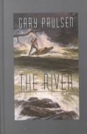 Cover of: The river by Gary Paulsen, Gary Paulsen