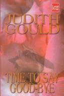 Cover of: Time to say goodbye by Judith Gould