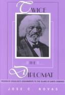 Cover of: Twice the diplomat: Frederick Douglass's assignments to the island of Santo Domingo