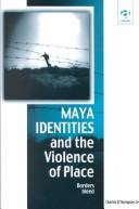 Cover of: Maya identities and the violence of place | Charles Dillard Thompson