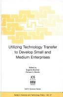 Cover of: Utilizing technology transfer to develop small and medium enterprises by edited by Eugenia Bulumac and Richard A. Bendis.