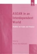 Cover of: ASEAN in an interdependent world: studies on trade and finance