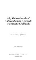 Cover of: Why poison ourselves?: a precautionary approach to synthetic chemicals