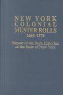 Cover of: New York colonial muster rolls, 1664-1775: report of the state historian of the State of New York.