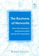 Cover of: The business of networks: inter-firm interaction, institutional policy and the TEC experiment