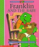 Cover of: Franklin and the Baby by based on the characters created by Paulette Bourgeois and Brenda Clark.