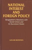 Cover of: National interest and foreign policy: Bangladesh's relations with the Soviet Union and its successor states