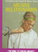 Cover of: Everything you need to know about abusive relationships by Nancy N. Rue