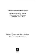 Cover of: A Victorian film enterprise: the history of the British Mutoscope and Biograph Company, 1897-1915