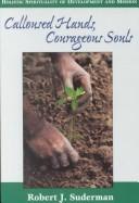 Cover of: Calloused hands, courageous souls: holistic spiritualiy of development and mission