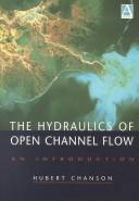 The hydraulics of open channel flow by Hubert Chanson
