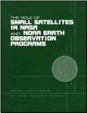 Cover of: The role of small satellites in NASA and NOAA earth observation programs