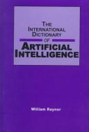 The international dictionary of artificial intelligence by William J. Raynor