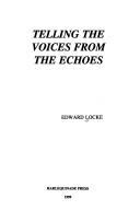 Cover of: Telling the voices from the echoes by Edward Locke