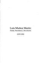 Cover of: Luis Muñoz Marín: poesía, periodismo y revolución, 1915-1930