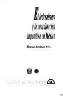 Cover of: El federalismo y la coordinación impositiva en México by Marcela Astudillo Moya