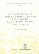 Actividad teatral en Córdoba y arrendamientos de la Casa de las Comedias, 1602-1737 by Angel Marıá Garcıá Gomez