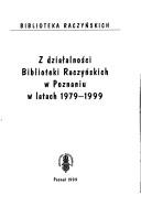 Cover of: Z działalności Biblioteki Raczyńskich w Poznaniu w latach 1979-1999 by Biblioteka Raczyńskich.